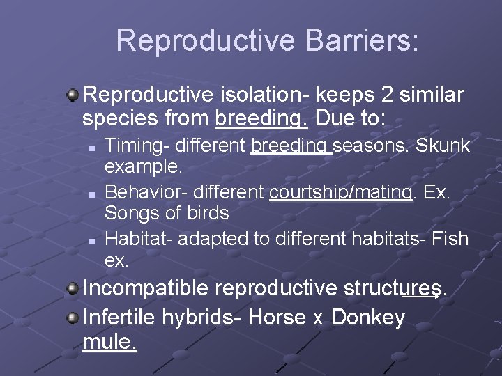 Reproductive Barriers: Reproductive isolation- keeps 2 similar species from breeding. Due to: n n