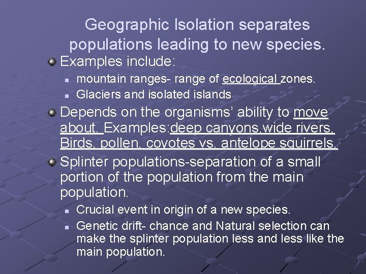 Geographic Isolation separates populations leading to new species. Examples include: n n mountain ranges-