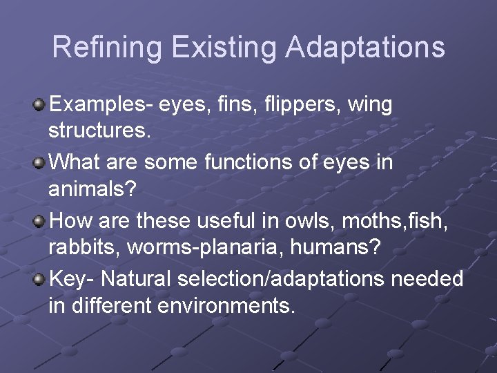 Refining Existing Adaptations Examples- eyes, fins, flippers, wing structures. What are some functions of