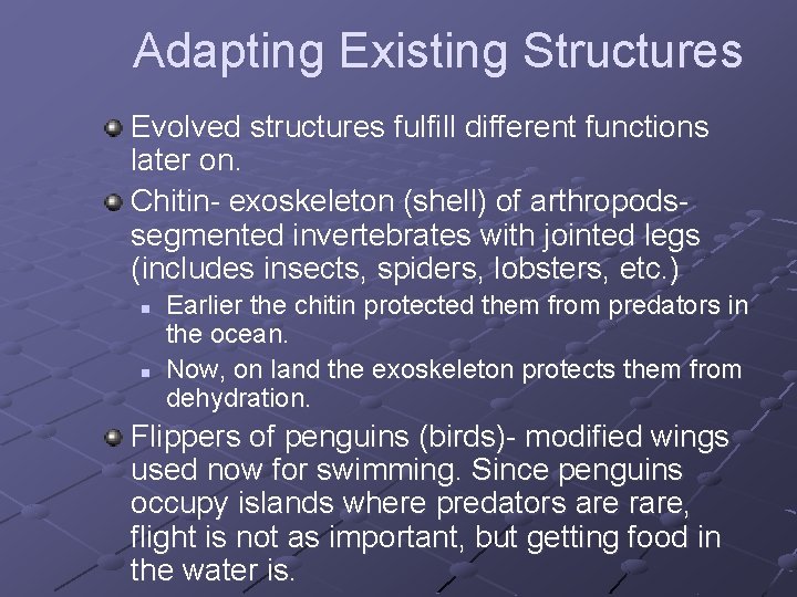 Adapting Existing Structures Evolved structures fulfill different functions later on. Chitin- exoskeleton (shell) of