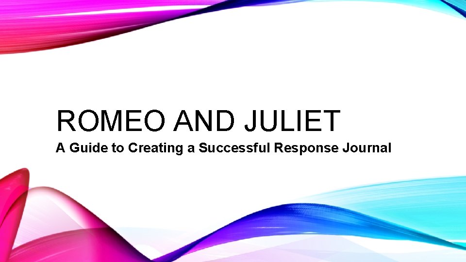 ROMEO AND JULIET A Guide to Creating a Successful Response Journal 