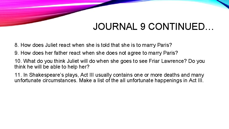 JOURNAL 9 CONTINUED… 8. How does Juliet react when she is told that she