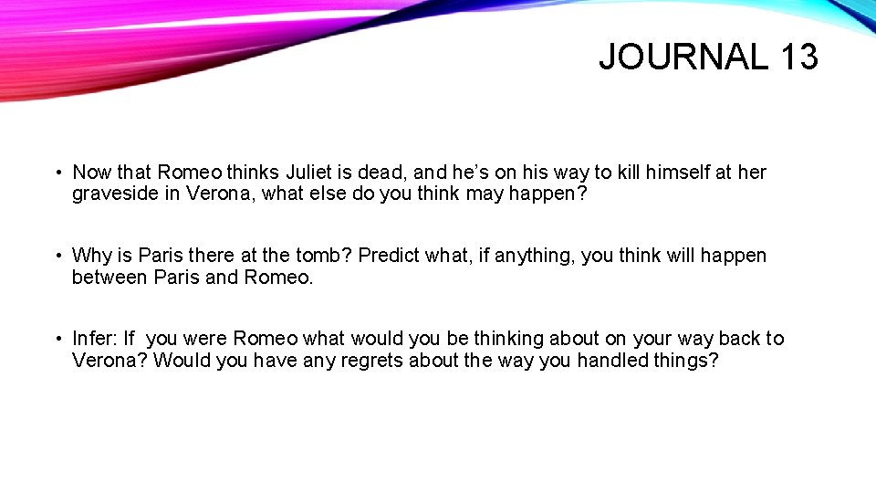 JOURNAL 13 • Now that Romeo thinks Juliet is dead, and he’s on his