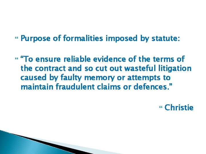  Purpose of formalities imposed by statute: “To ensure reliable evidence of the terms