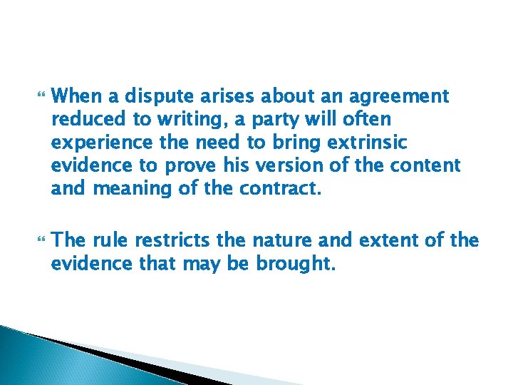  When a dispute arises about an agreement reduced to writing, a party will