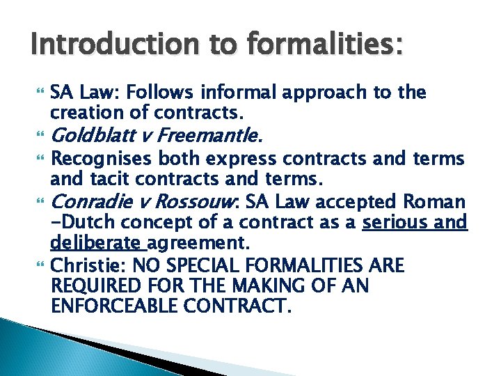 Introduction to formalities: SA Law: Follows informal approach to the creation of contracts. Goldblatt