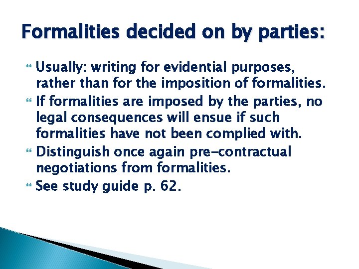 Formalities decided on by parties: Usually: writing for evidential purposes, rather than for the