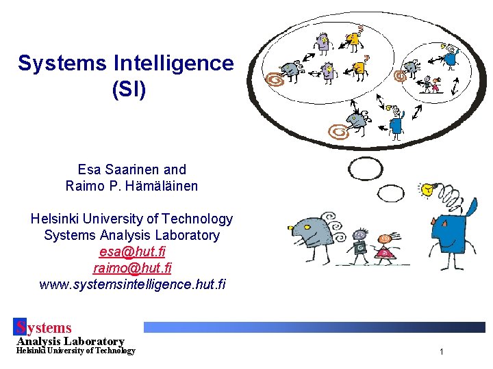 Systems Intelligence (SI) Esa Saarinen and Raimo P. Hämäläinen Helsinki University of Technology Systems