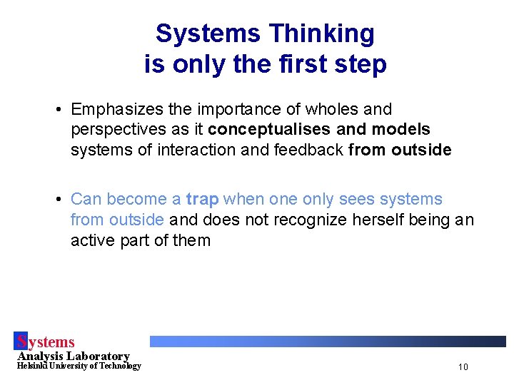 Systems Thinking is only the first step • Emphasizes the importance of wholes and