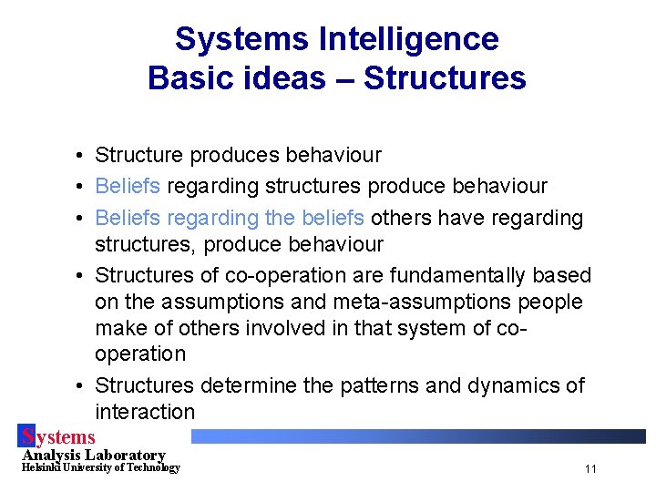 Systems Intelligence Basic ideas – Structures • Structure produces behaviour • Beliefs regarding structures