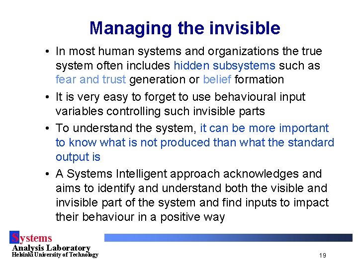 Managing the invisible • In most human systems and organizations the true system often