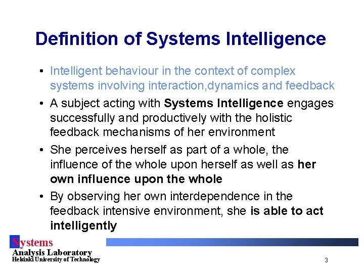 Definition of Systems Intelligence • Intelligent behaviour in the context of complex systems involving