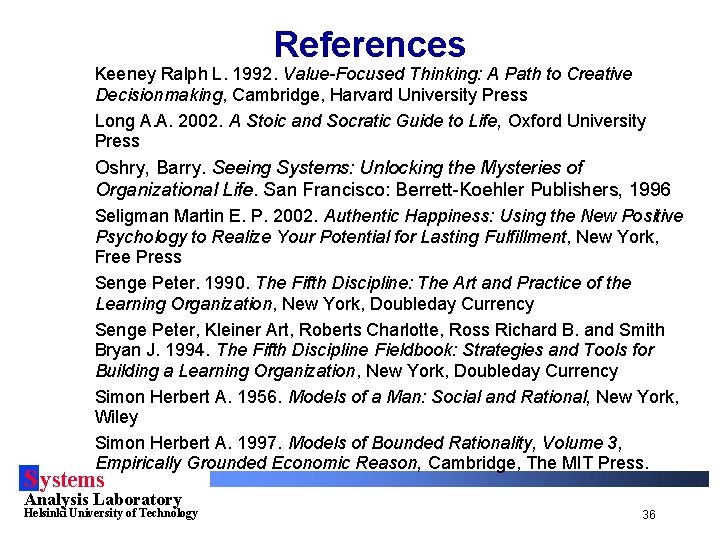 References Keeney Ralph L. 1992. Value-Focused Thinking: A Path to Creative Decisionmaking, Cambridge, Harvard