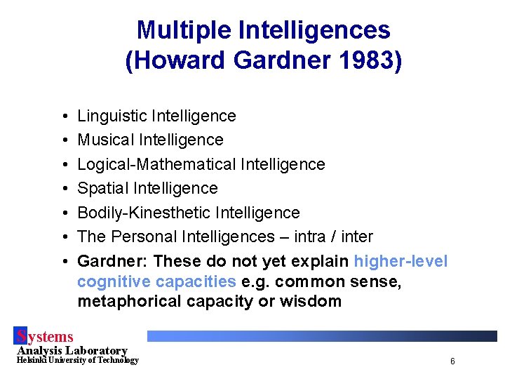 Multiple Intelligences (Howard Gardner 1983) • • Linguistic Intelligence Musical Intelligence Logical-Mathematical Intelligence Spatial