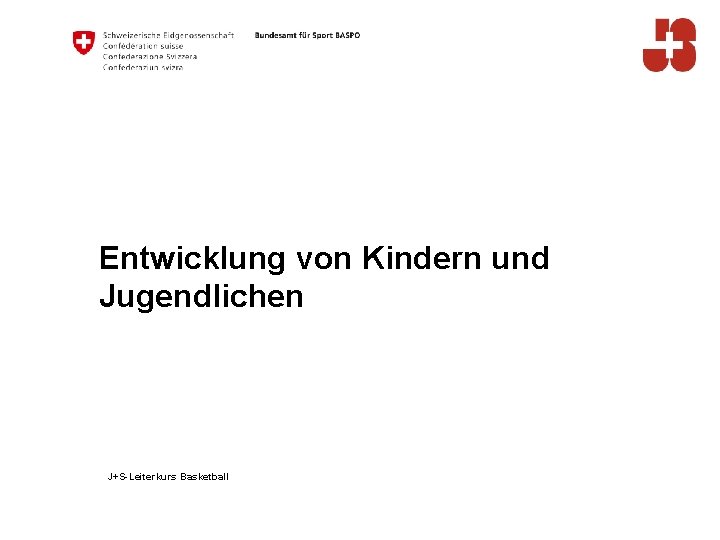 Entwicklung von Kindern und Jugendlichen J+S-Leiterkurs Basketball 