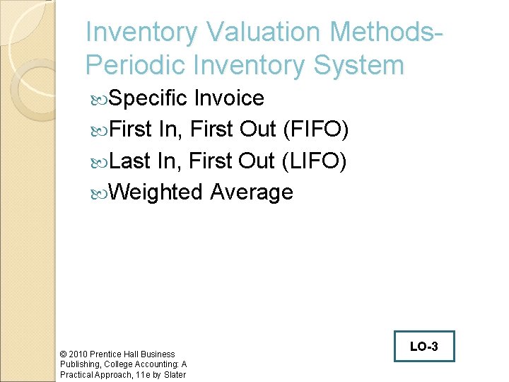 Inventory Valuation Methods. Periodic Inventory System Specific Invoice First In, First Out (FIFO) Last