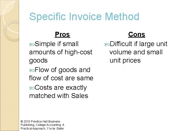 Specific Invoice Method Pros Simple if small amounts of high-cost goods Flow of goods