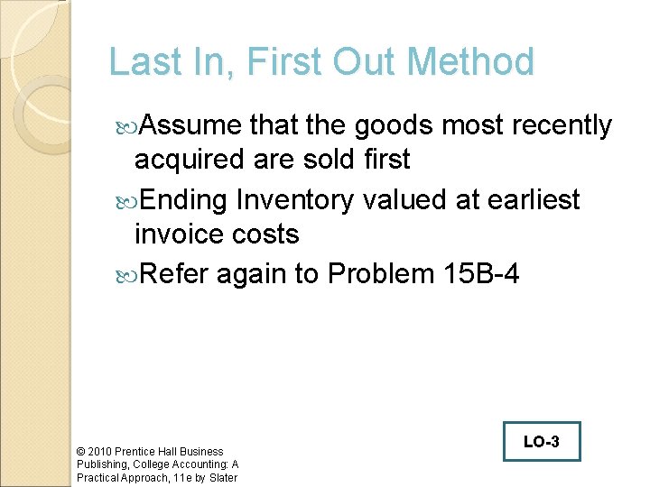 Last In, First Out Method Assume that the goods most recently acquired are sold