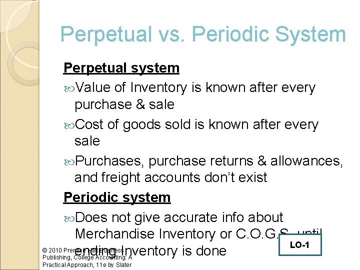 Perpetual vs. Periodic System Perpetual system Value of Inventory is known after every purchase