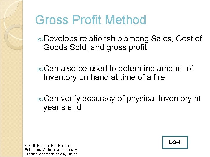 Gross Profit Method Develops relationship among Sales, Cost of Goods Sold, and gross profit