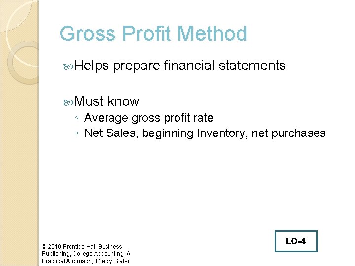 Gross Profit Method Helps prepare financial statements Must know ◦ Average gross profit rate
