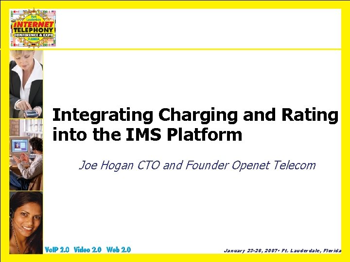 Integrating Charging and Rating into the IMS Platform Joe Hogan CTO and Founder Openet