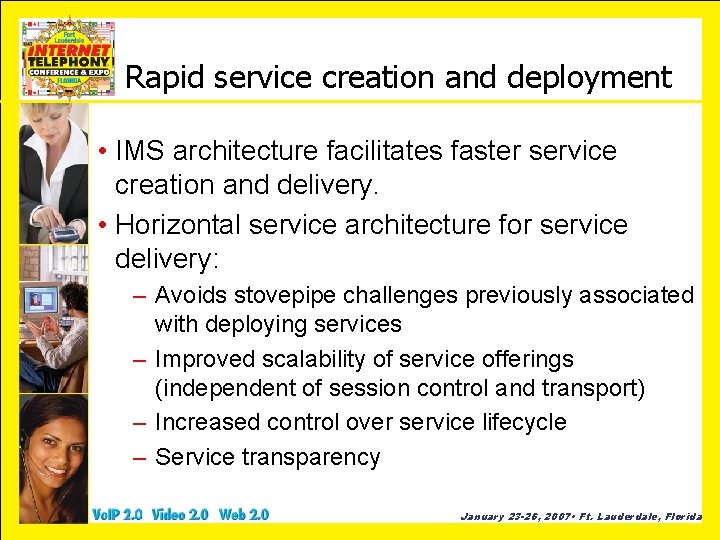 Rapid service creation and deployment • IMS architecture facilitates faster service creation and delivery.