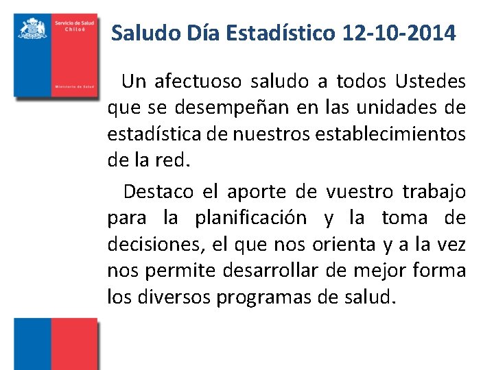 Saludo Día Estadístico 12 -10 -2014 Un afectuoso saludo a todos Ustedes que se