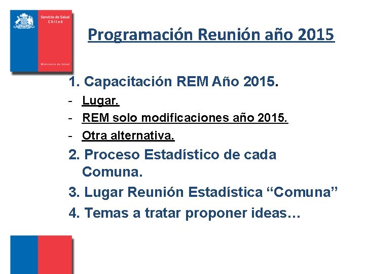 Programación Reunión año 2015 1. Capacitación REM Año 2015. - Lugar. - REM solo