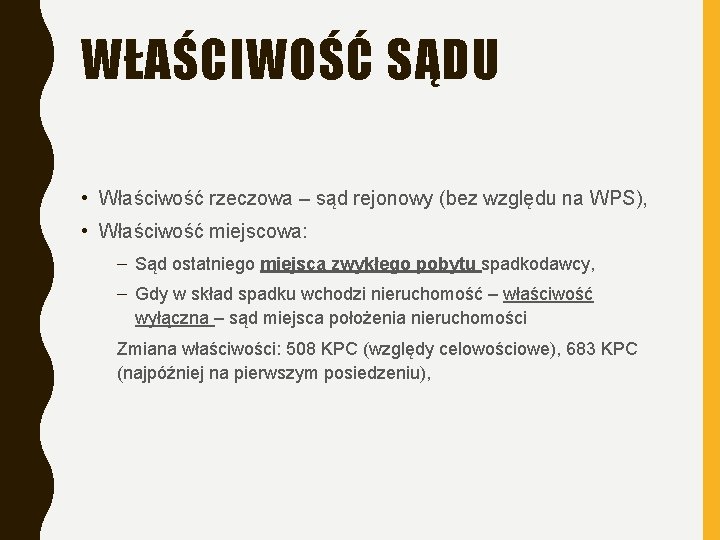 WŁAŚCIWOŚĆ SĄDU • Właściwość rzeczowa – sąd rejonowy (bez względu na WPS), • Właściwość