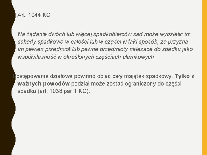  • Art. 1044 KC Na żądanie dwóch lub więcej spadkobierców sąd może wydzielić