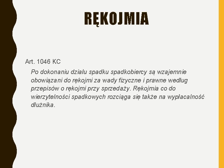 RĘKOJMIA Art. 1046 KC Po dokonaniu działu spadkobiercy są wzajemnie obowiązani do rękojmi za