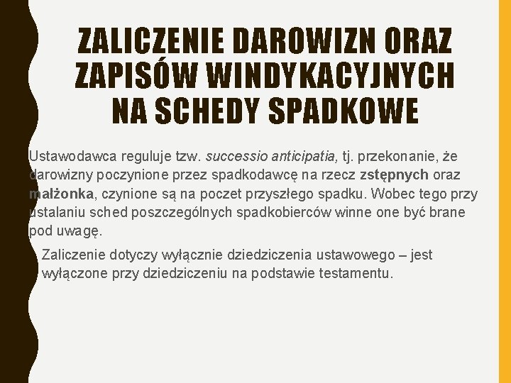 ZALICZENIE DAROWIZN ORAZ ZAPISÓW WINDYKACYJNYCH NA SCHEDY SPADKOWE Ustawodawca reguluje tzw. successio anticipatia, tj.