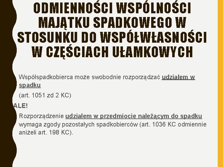 ODMIENNOŚCI WSPÓLNOŚCI MAJĄTKU SPADKOWEGO W STOSUNKU DO WSPÓŁWŁASNOŚCI W CZĘŚCIACH UŁAMKOWYCH • Współspadkobierca może