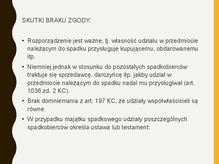 SKUTKI BRAKU ZGODY: • Rozporządzenie jest ważne, tj. własność udziału w przedmiocie należącym do