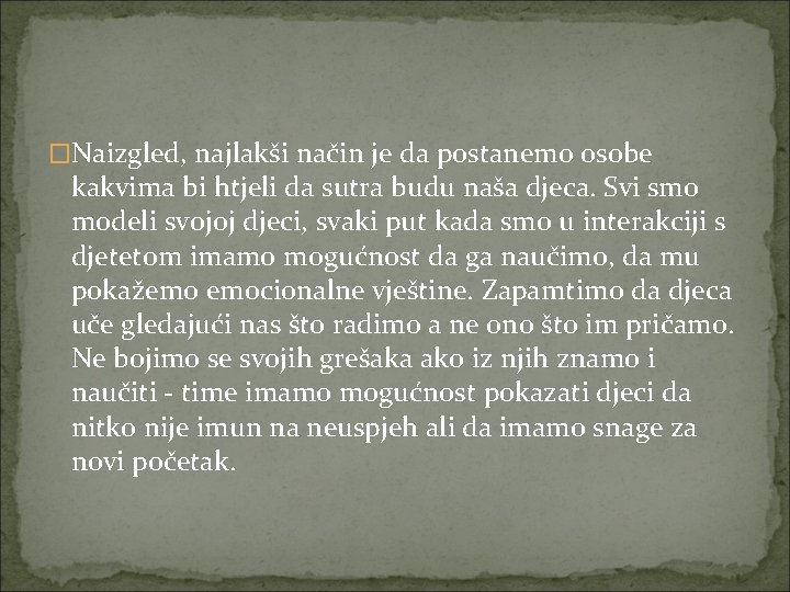 �Naizgled, najlakši način je da postanemo osobe kakvima bi htjeli da sutra budu naša