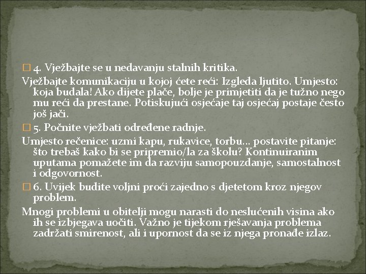 � 4. Vježbajte se u nedavanju stalnih kritika. Vježbajte komunikaciju u kojoj ćete reći: