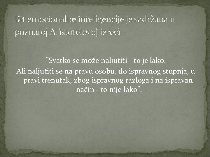 Bit emocionalne inteligencije je sadržana u poznatoj Aristotelovoj izreci "Svatko se može naljutiti -