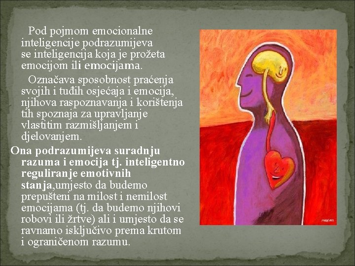  Pod pojmom emocionalne inteligencije podrazumijeva se inteligencija koja je prožeta emocijom ili emocijama.
