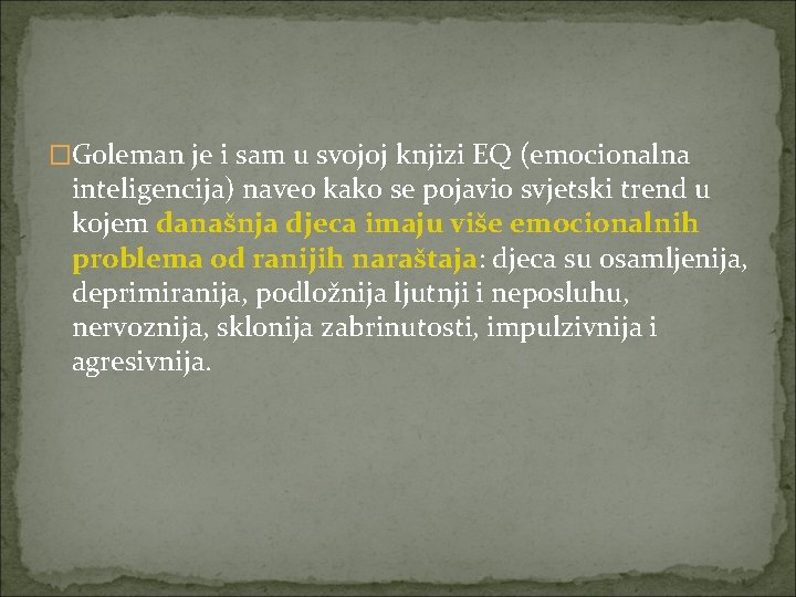 �Goleman je i sam u svojoj knjizi EQ (emocionalna inteligencija) naveo kako se pojavio