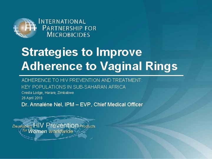 Strategies to Improve Adherence to Vaginal Rings ADHERENCE TO HIV PREVENTION AND TREATMENT: KEY