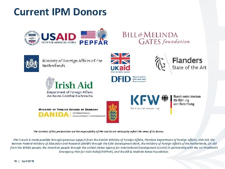 Current IPM Donors The contents of this presentation are the responsibility of IPM and