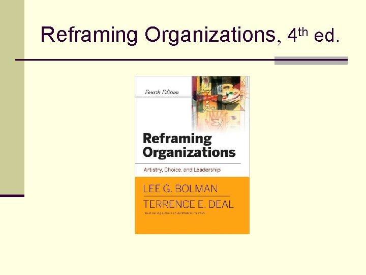 Reframing Organizations, 4 th ed. 
