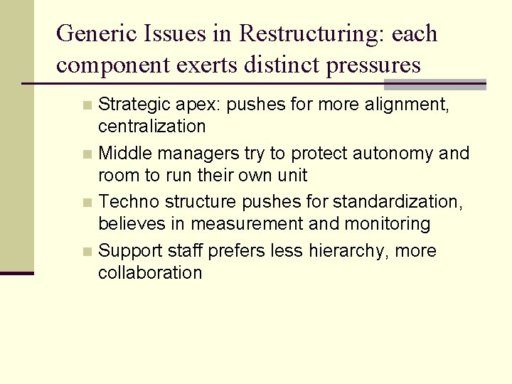 Generic Issues in Restructuring: each component exerts distinct pressures Strategic apex: pushes for more