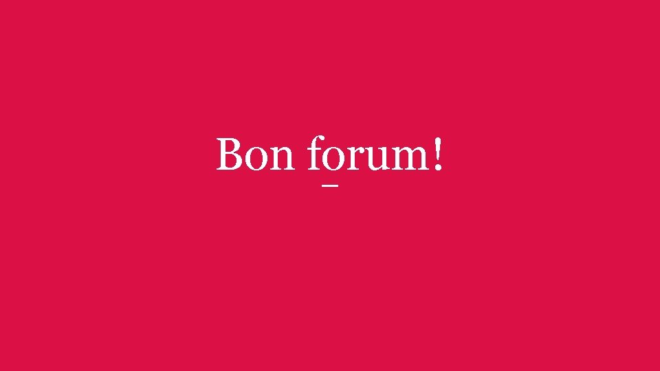 Bon forum! 