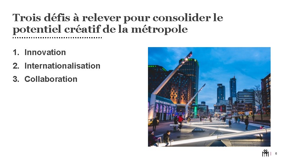 Trois défis à relever pour consolider le potentiel créatif de la métropole 1. Innovation