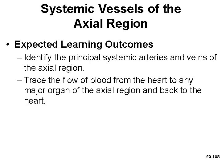 Systemic Vessels of the Axial Region • Expected Learning Outcomes – Identify the principal Systemic Vessels of the Axial Region • Expected Learning Outcomes – Identify the principal