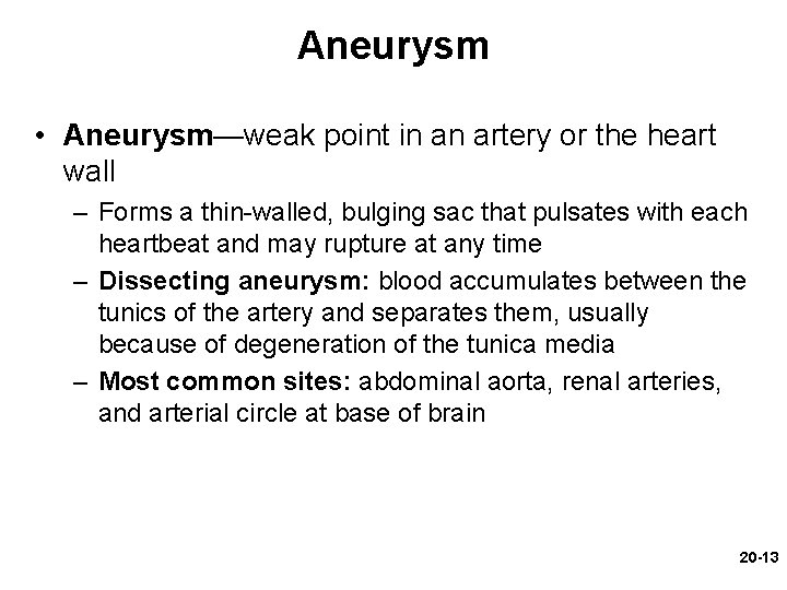 Aneurysm • Aneurysm—weak point in an artery or the heart wall – Forms a Aneurysm • Aneurysm—weak point in an artery or the heart wall – Forms a