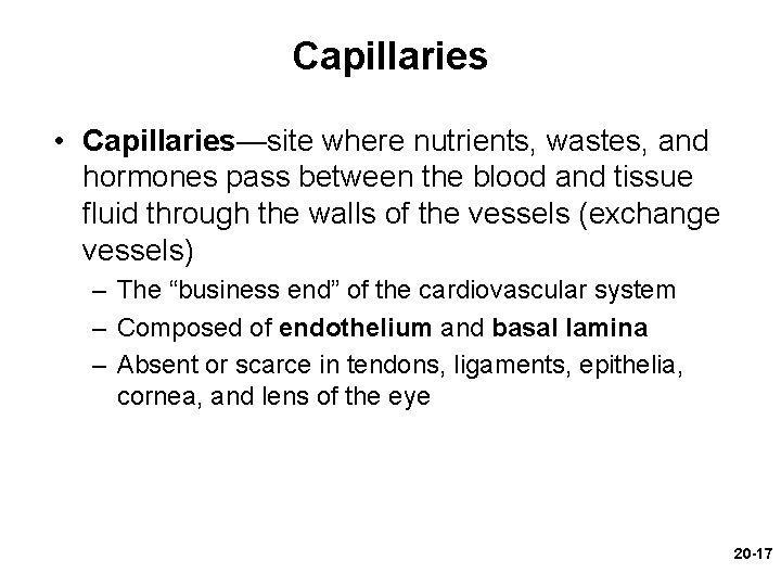 Capillaries • Capillaries—site where nutrients, wastes, and hormones pass between the blood and tissue Capillaries • Capillaries—site where nutrients, wastes, and hormones pass between the blood and tissue
