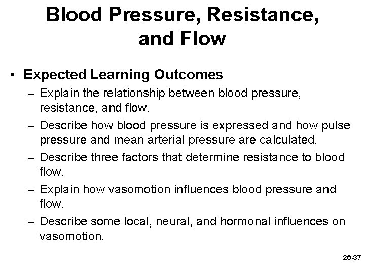 Blood Pressure, Resistance, and Flow • Expected Learning Outcomes – Explain the relationship between Blood Pressure, Resistance, and Flow • Expected Learning Outcomes – Explain the relationship between